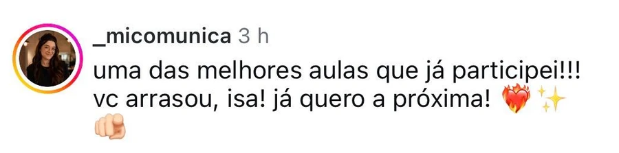 Comentário de _micomunica: uma das melhores aulas que já participei! vc arrasou, isa! já quero a próxima!